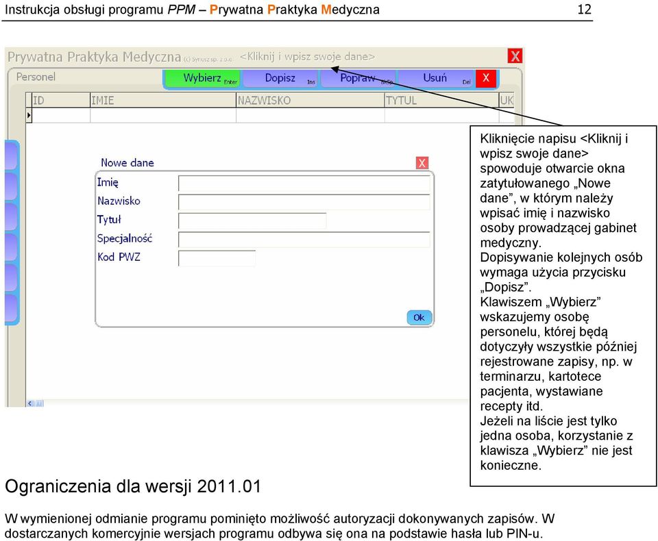 Dopisywanie kolejnych osób wymaga użycia przycisku Dopisz. Klawiszem Wybierz wskazujemy osobę personelu, której będą dotyczyły wszystkie później rejestrowane zapisy, np.