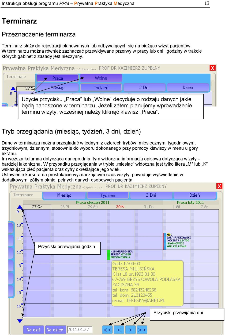 Użycie przycisku Praca lub Wolne decyduje o rodzaju danych jakie będą nanoszone w terminarzu. Jeżeli zatem planujemy wprowadzenie terminu wizyty, wcześniej należy kliknąć klawisz Praca.