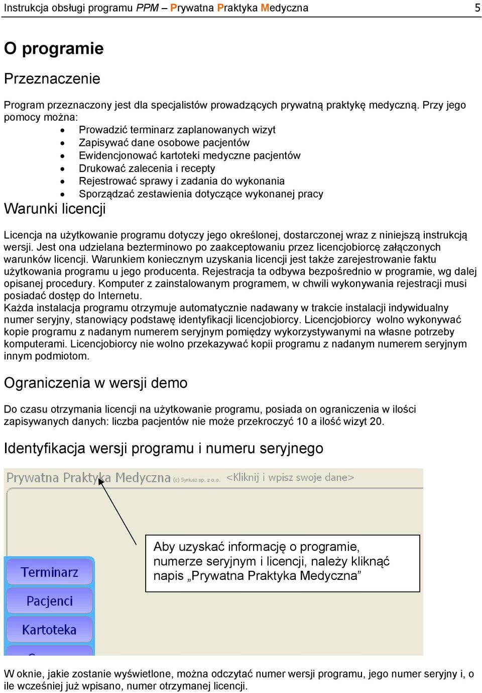 do wykonania Sporządzać zestawienia dotyczące wykonanej pracy Warunki licencji Licencja na użytkowanie programu dotyczy jego określonej, dostarczonej wraz z niniejszą instrukcją wersji.