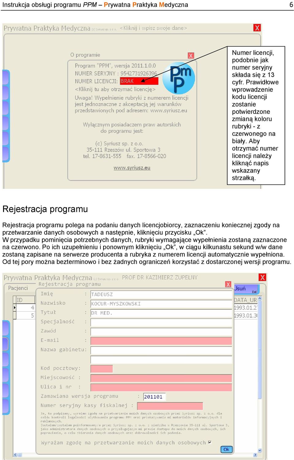 Rejestracja programu Rejestracja programu polega na podaniu danych licencjobiorcy, zaznaczeniu koniecznej zgody na przetwarzanie danych osobowych a następnie, kliknięciu przycisku Ok.