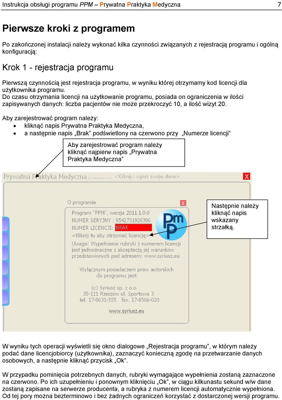 Do czasu otrzymania licencji na użytkowanie programu, posiada on ograniczenia w ilości zapisywanych danych: liczba pacjentów nie może przekroczyć 10, a ilość wizyt 20.