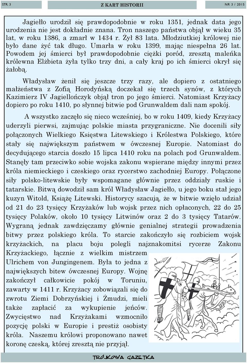 Powodem jej śmierci był prawdopodobnie ciężki poród, zresztą maleńka królewna Elżbieta żyła tylko trzy dni, a cały kraj po ich śmierci okrył się żałobą.