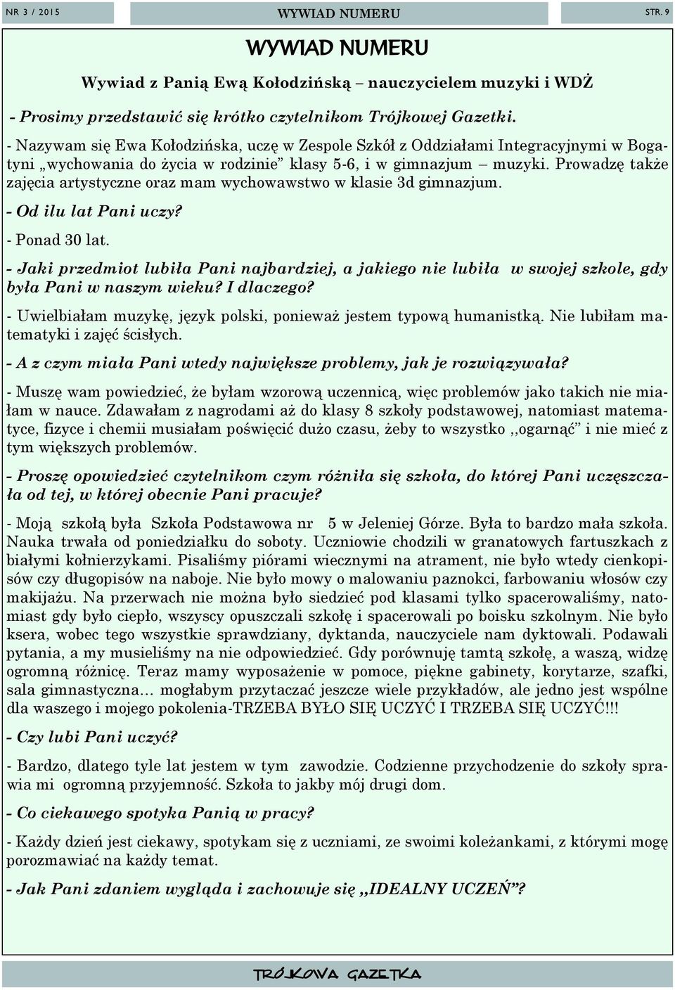 Prowadzę także zajęcia artystyczne oraz mam wychowawstwo w klasie 3d gimnazjum. - Od ilu lat Pani uczy? - Ponad 30 lat.