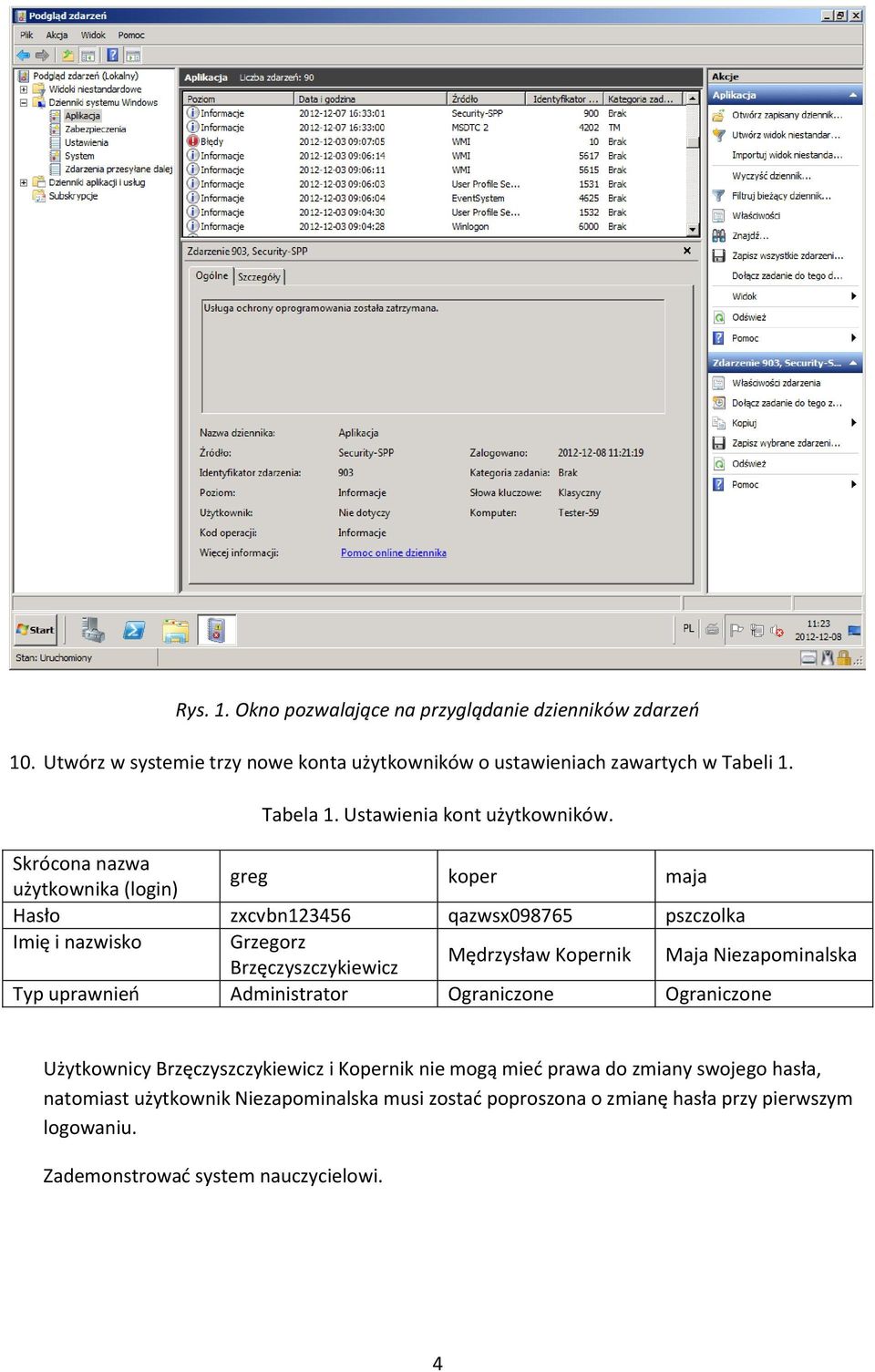 Skrócona nazwa użytkownika (login) greg koper maja Hasło zxcvbn123456 qazwsx098765 pszczolka Imię i nazwisko Grzegorz Brzęczyszczykiewicz Mędrzysław Kopernik