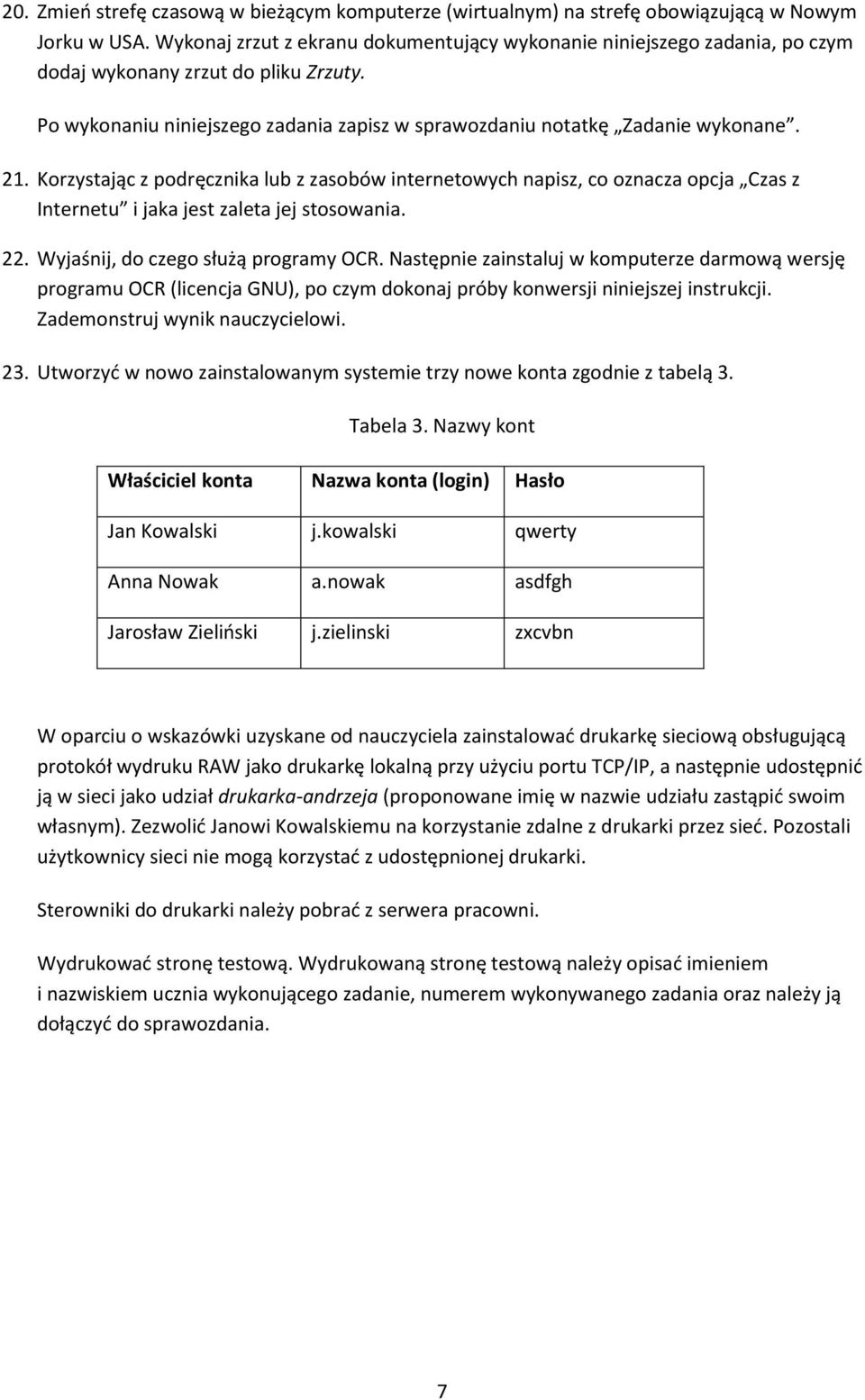 Korzystając z podręcznika lub z zasobów internetowych napisz, co oznacza opcja Czas z Internetu i jaka jest zaleta jej stosowania. 22. Wyjaśnij, do czego służą programy OCR.