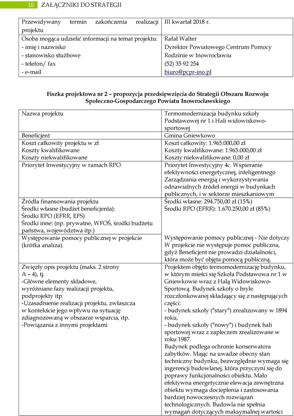 pl Fiszka projektowa nr 2 propozycja przedsięwzięcia do Strategii Obszaru Rozwoju Społeczno-Gospodarczego Powiatu Inowrocławskiego Nazwa projektu Beneficjent Koszt całkowity projektu w zł Koszty