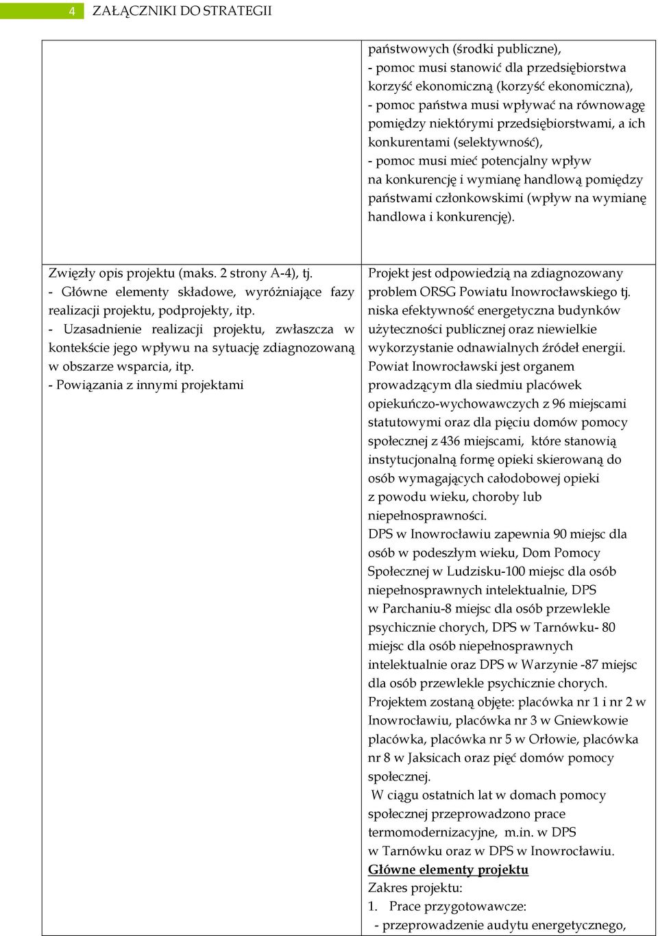 konkurencję). Zwięzły opis projektu (maks. 2 strony A-4), tj. - Główne elementy składowe, wyróżniające fazy realizacji projektu, podprojekty, itp.