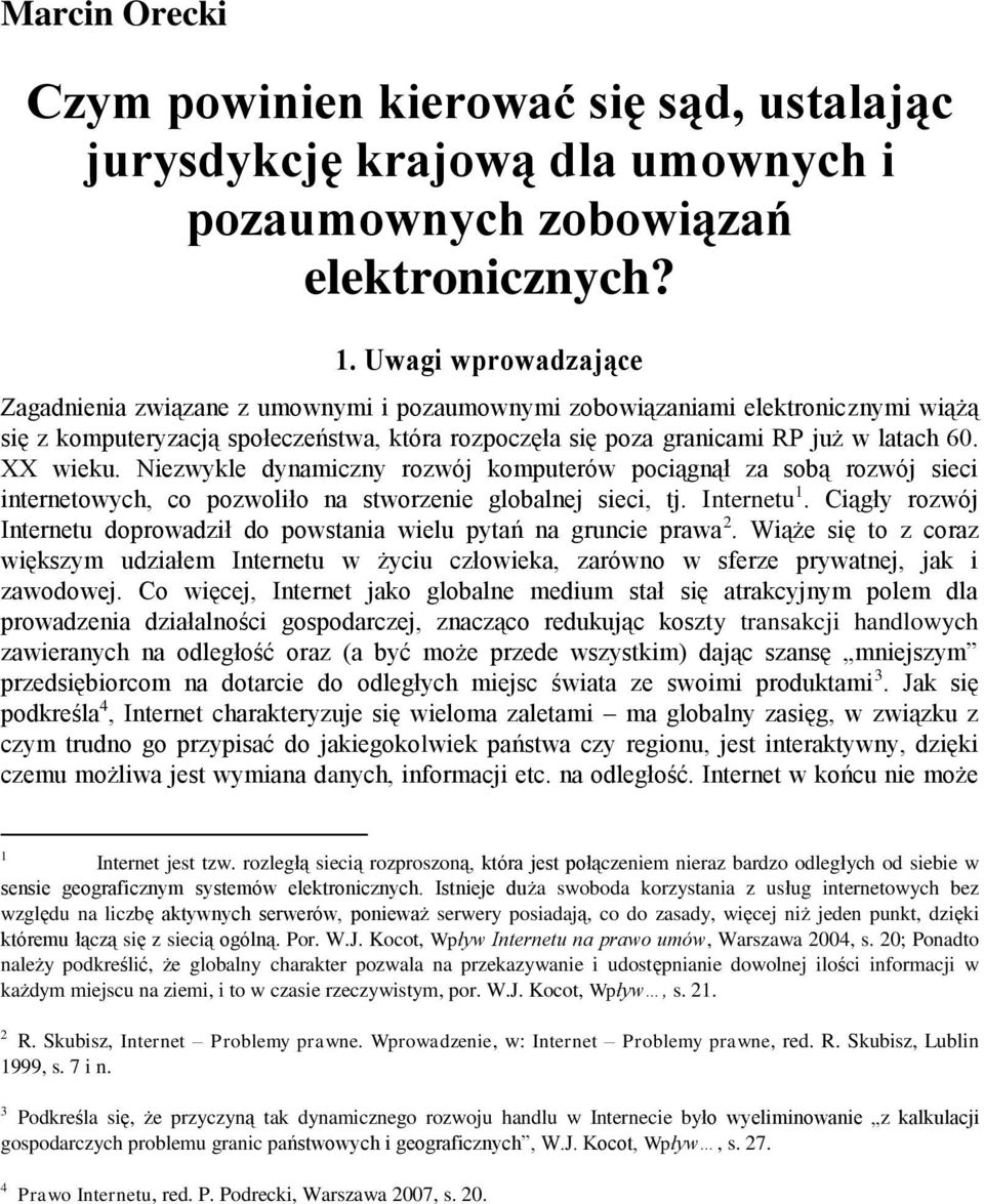 XX wieku. Niezwykle dynamiczny rozwój komputerów pociągnął za sobą rozwój sieci internetowych, co pozwoliło na stworzenie globalnej sieci, tj. Internetu 1.