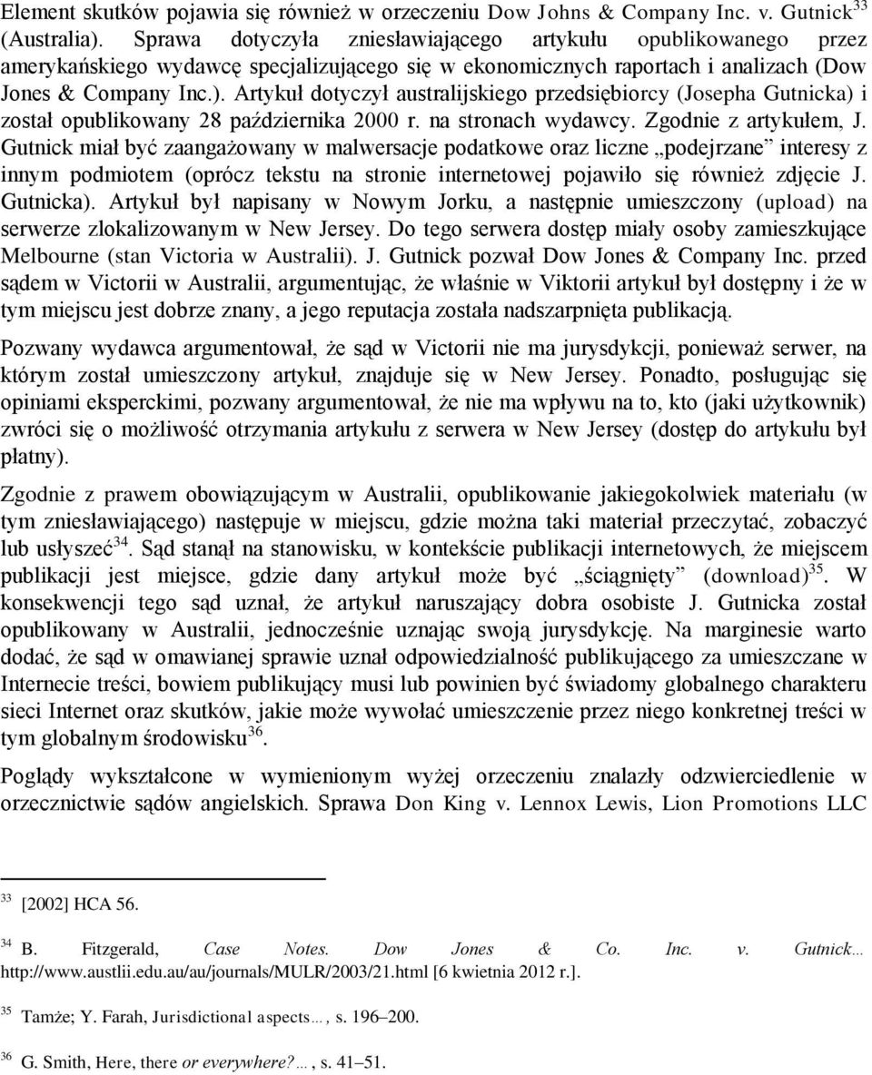 Artykuł dotyczył australijskiego przedsiębiorcy (Josepha Gutnicka) i został opublikowany 28 października 2000 r. na stronach wydawcy. Zgodnie z artykułem, J.