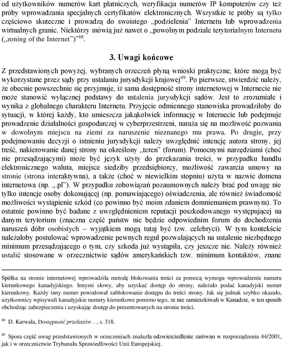 Niektórzy mówią już nawet o powolnym podziale terytorialnym Internetu ( zoning of the Internet ) 68. 3.