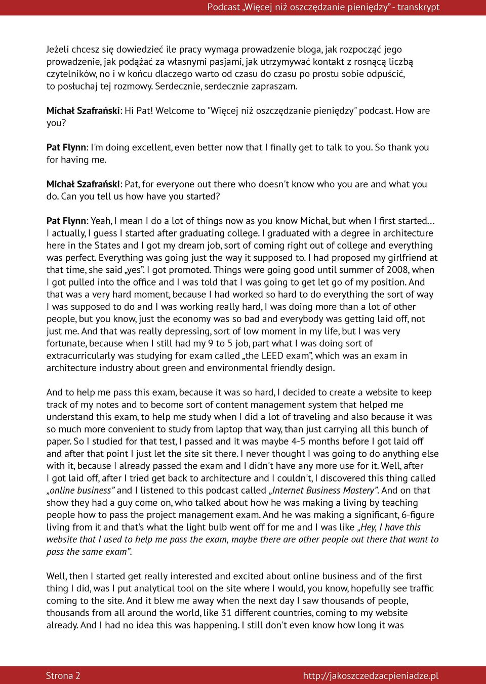 Welcome to "Więcej niż oszczędzanie pieniędzy" podcast. How are you? Pat Flynn: I'm doing excellent, even better now that I finally get to talk to you. So thank you for having me.