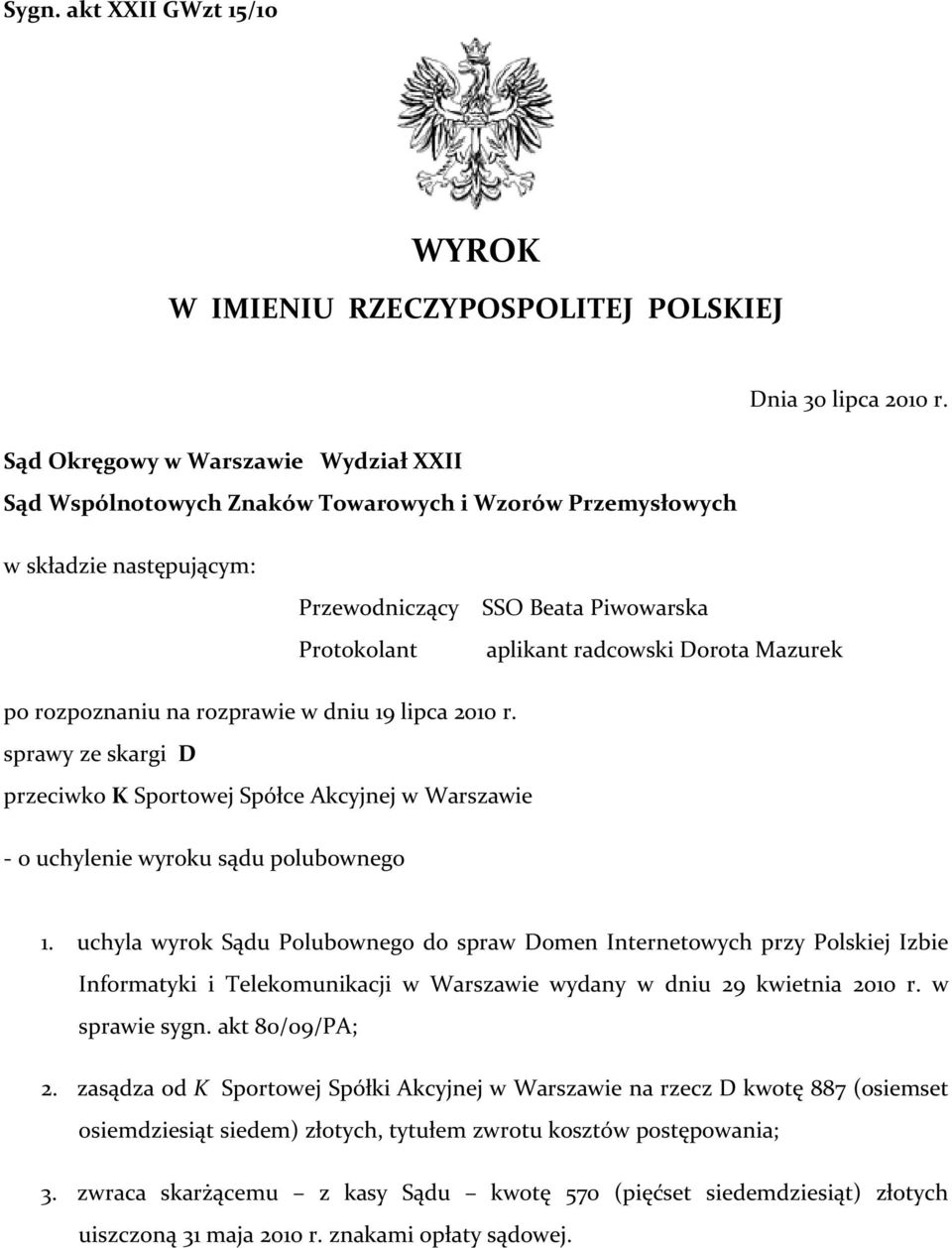 Mazurek po rozpoznaniu na rozprawie w dniu 19 lipca 2010 r. sprawy ze skargi D przeciwko K Sportowej Spółce Akcyjnej w Warszawie - o uchylenie wyroku sądu polubownego 1.