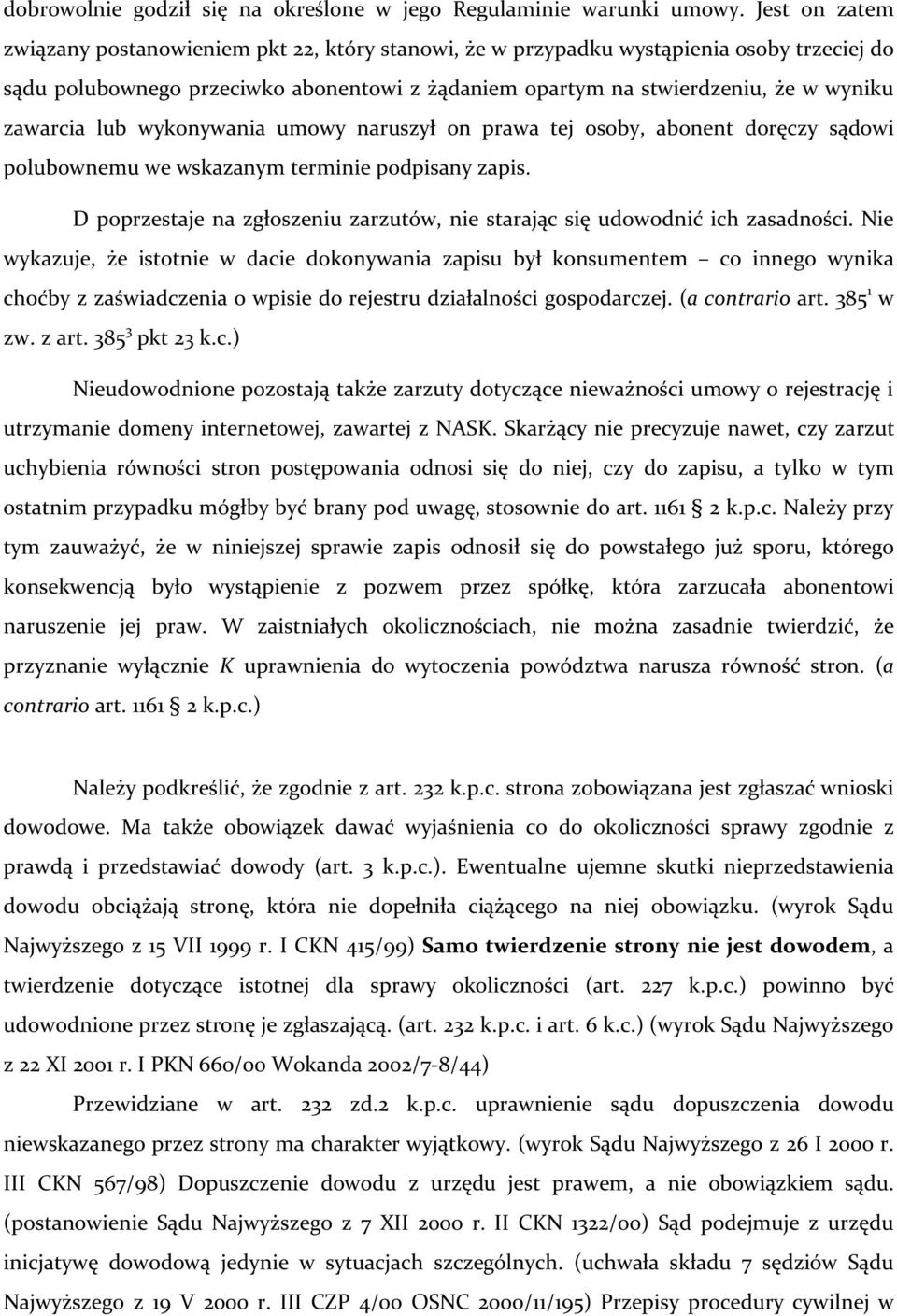 zawarcia lub wykonywania umowy naruszył on prawa tej osoby, abonent doręczy sądowi polubownemu we wskazanym terminie podpisany zapis.