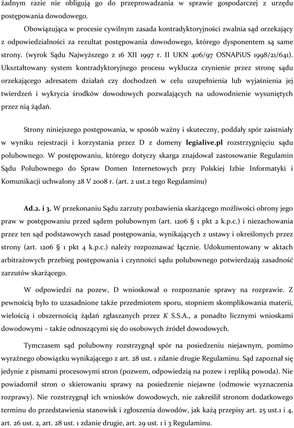 (wyrok Sądu Najwyższego z 16 XII 1997 r. II UKN 406/97 OSNAPiUS 1998/21/641).