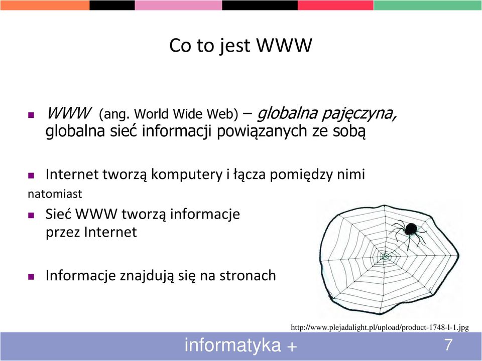 sobą Internet tworzą komputery i łącza pomiędzy nimi natomiast Sieć WWW
