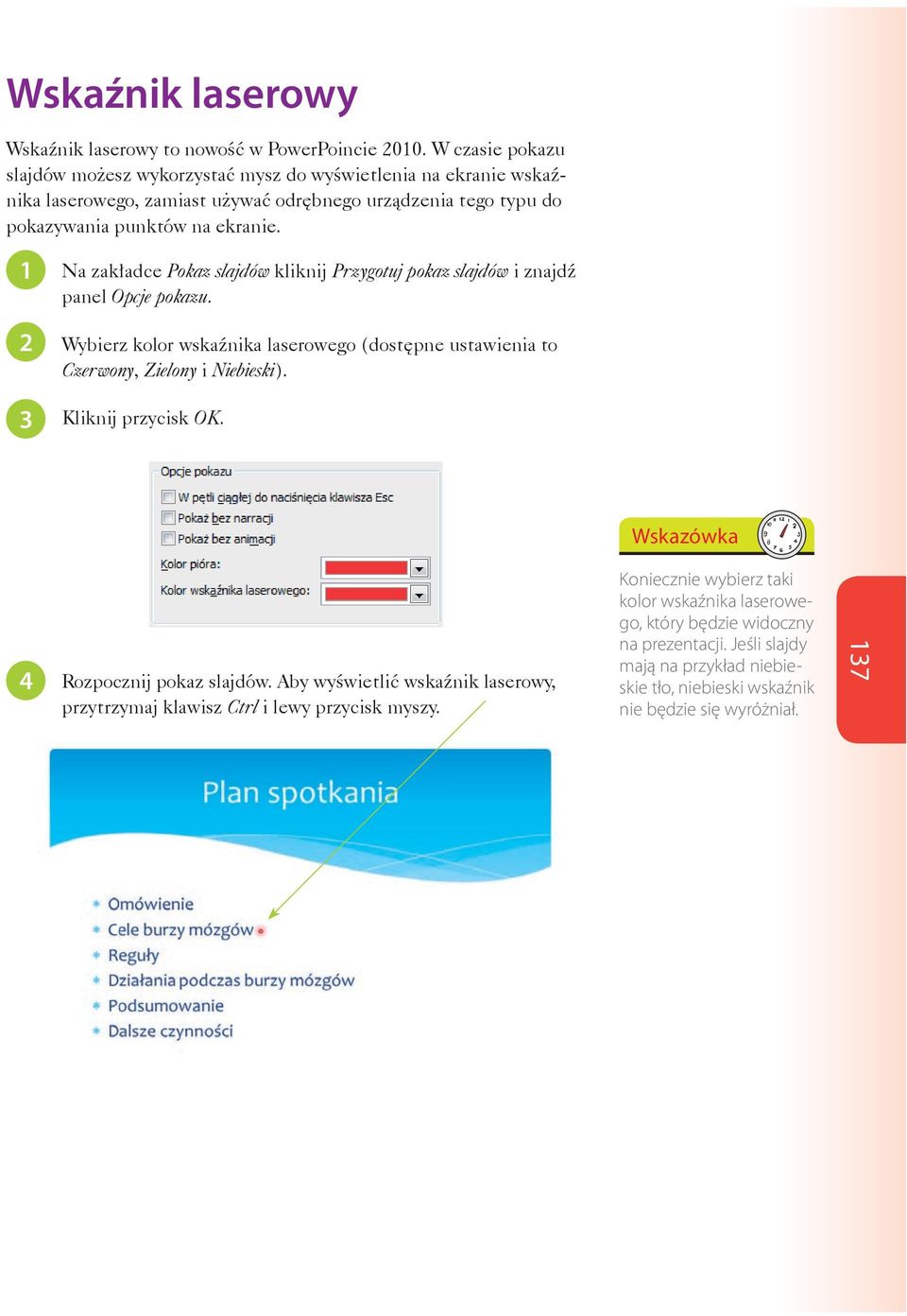 Na zakładce Pokaz slajdów kliknij Przygotuj pokaz slajdów i znajdź panel Opcje pokazu. Wybierz kolor wskaźnika laserowego (dostępne ustawienia to Czerwony, Zielony i Niebieski).