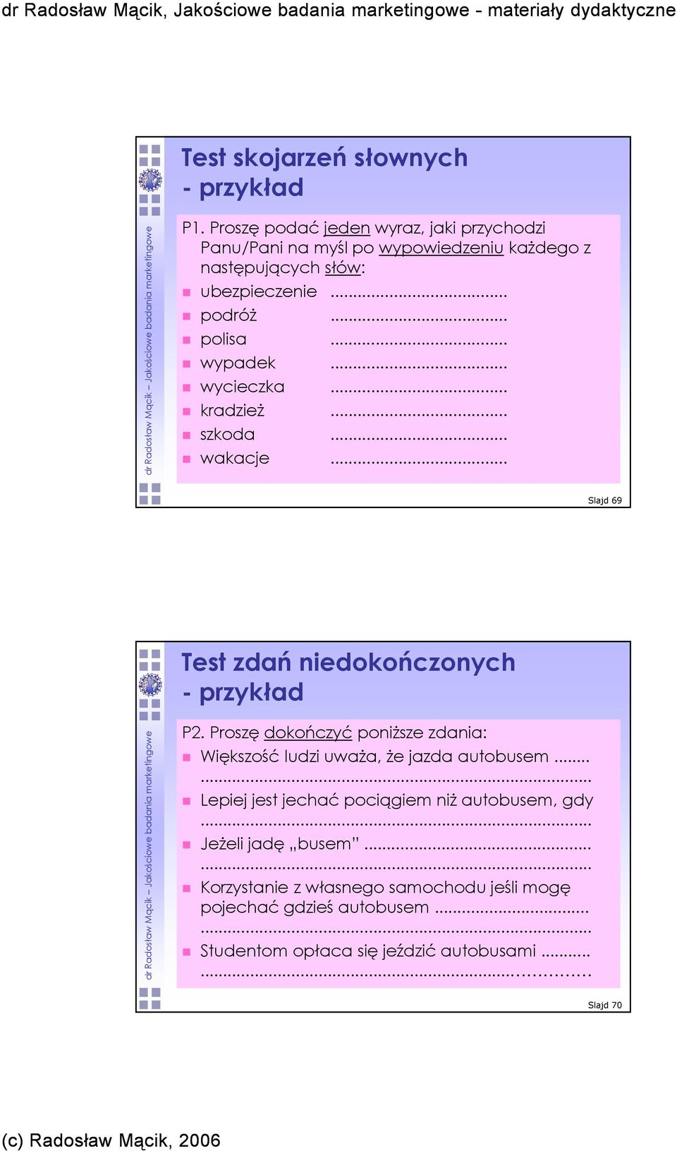 .. wypadek... wycieczka... kradzieŝ... szkoda... wakacje... Slajd 69 Test zdań niedokończonych - przykład P2.