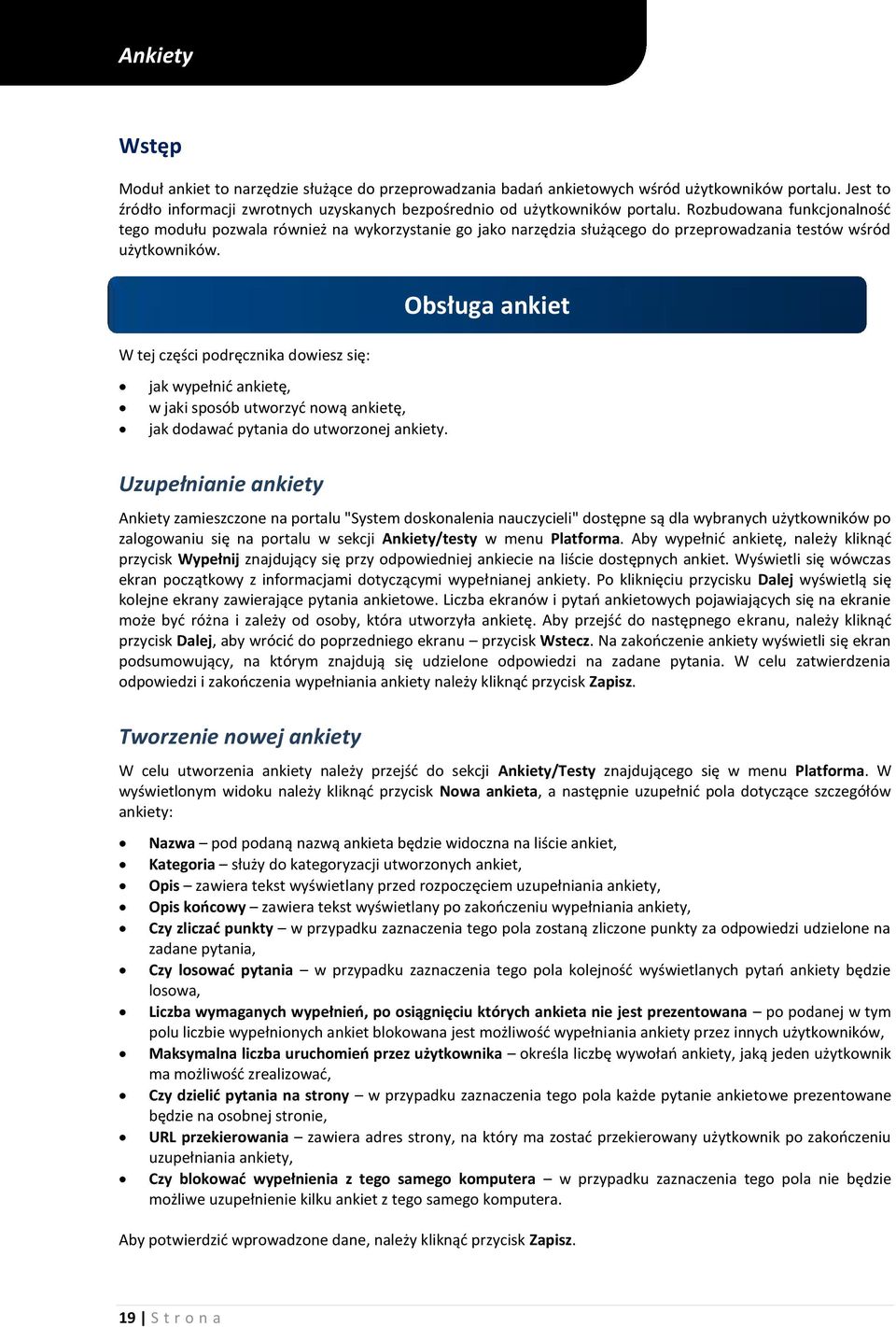 W tej części podręcznika dowiesz się: Obsługa ankiet jak wypełnić ankietę, w jaki sposób utworzyć nową ankietę, jak dodawać pytania do utworzonej ankiety.