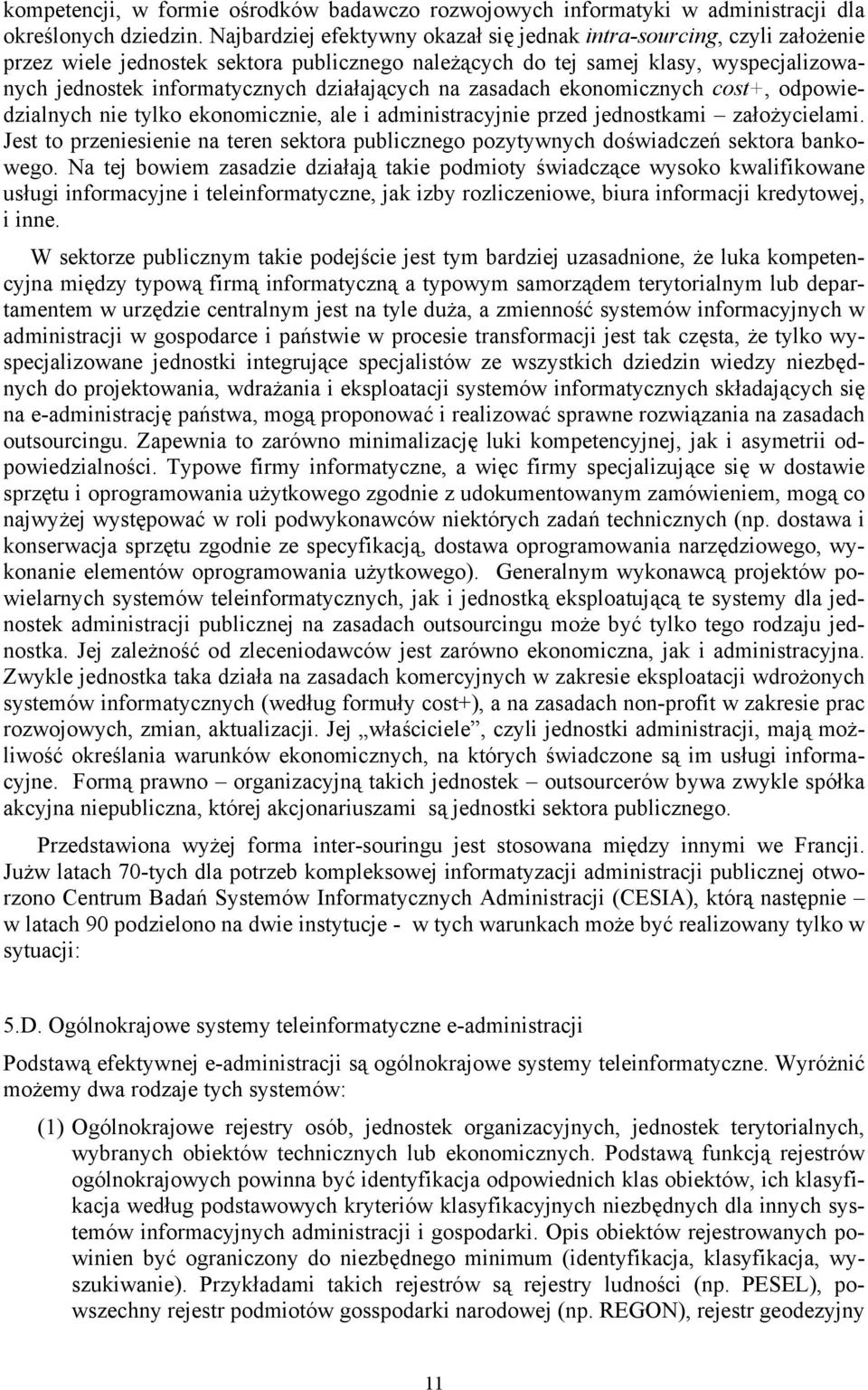 działających na zasadach ekonomicznych cost+, odpowiedzialnych nie tylko ekonomicznie, ale i administracyjnie przed jednostkami założycielami.