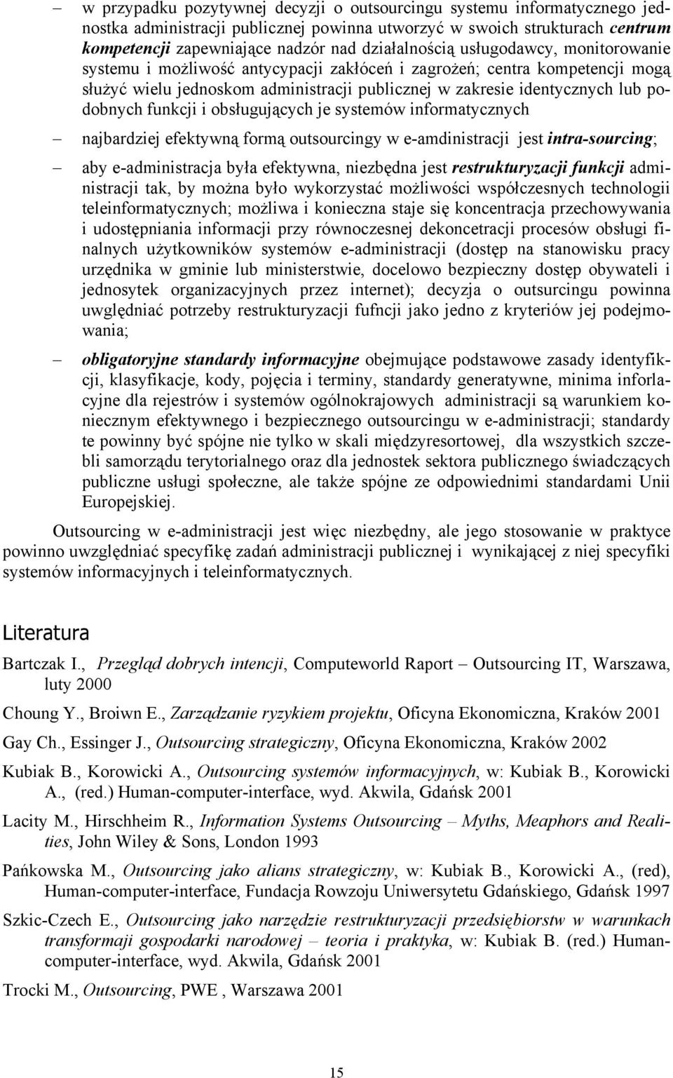 podobnych funkcji i obsługujących je systemów informatycznych najbardziej efektywną formą outsourcingy w e-amdinistracji jest intra-sourcing; aby e-administracja była efektywna, niezbędna jest