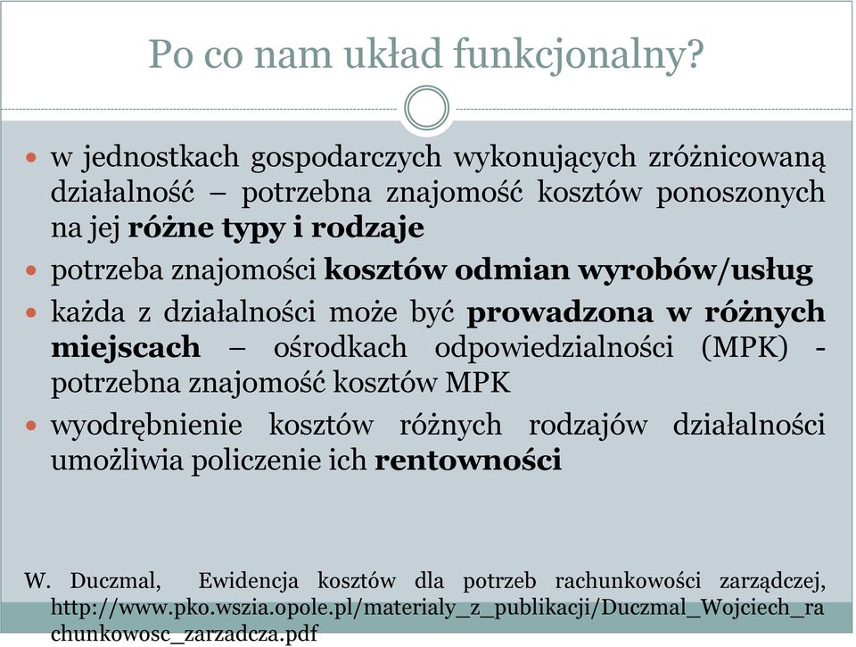 znajomości kosztów odmian wyrobów/usług każda z działalności może być prowadzona w różnych miejscach ośrodkach odpowiedzialności (MPK) - potrzebna