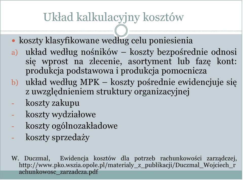 uwzględnieniem struktury organizacyjnej - koszty zakupu - koszty wydziałowe - koszty ogólnozakładowe - koszty sprzedaży W.