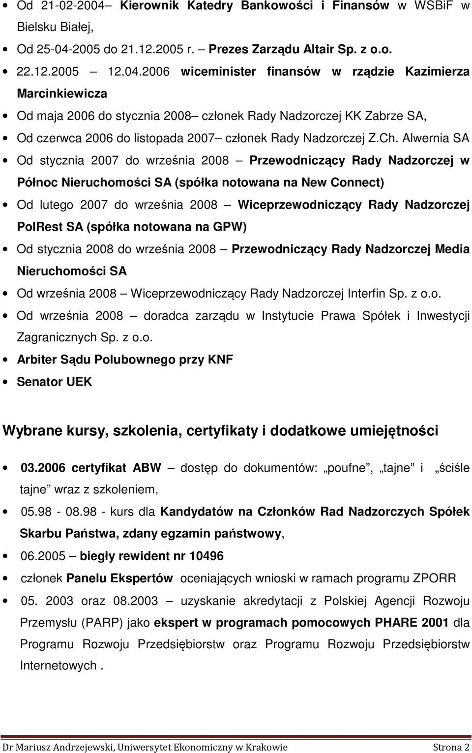 2005 do 21.12.2005 r. Prezes Zarządu Altair Sp. z o.o. 22.12.2005 12.04.