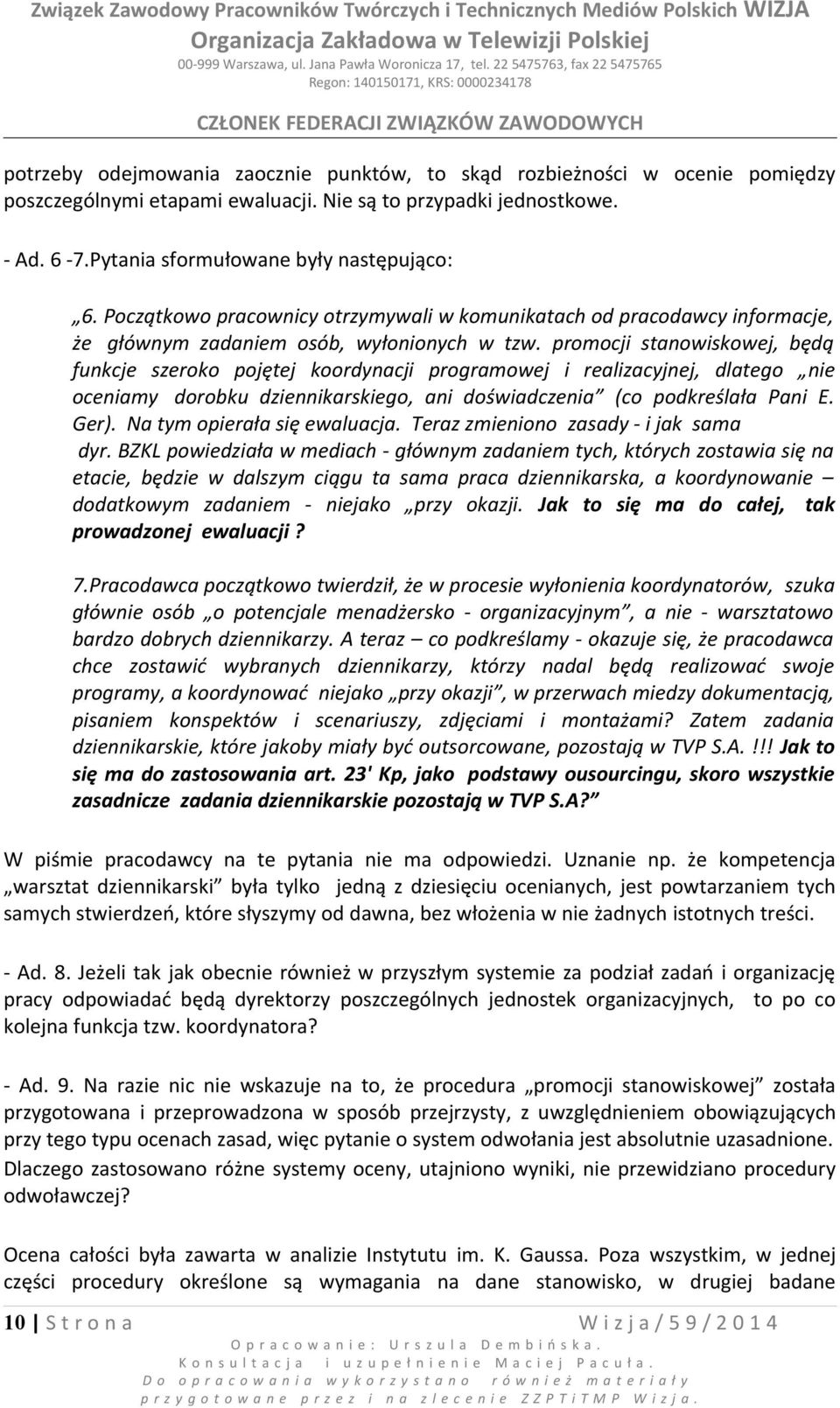 promocji stanowiskowej, będą funkcje szeroko pojętej koordynacji programowej i realizacyjnej, dlatego nie oceniamy dorobku dziennikarskiego, ani doświadczenia (co podkreślała Pani E. Ger).