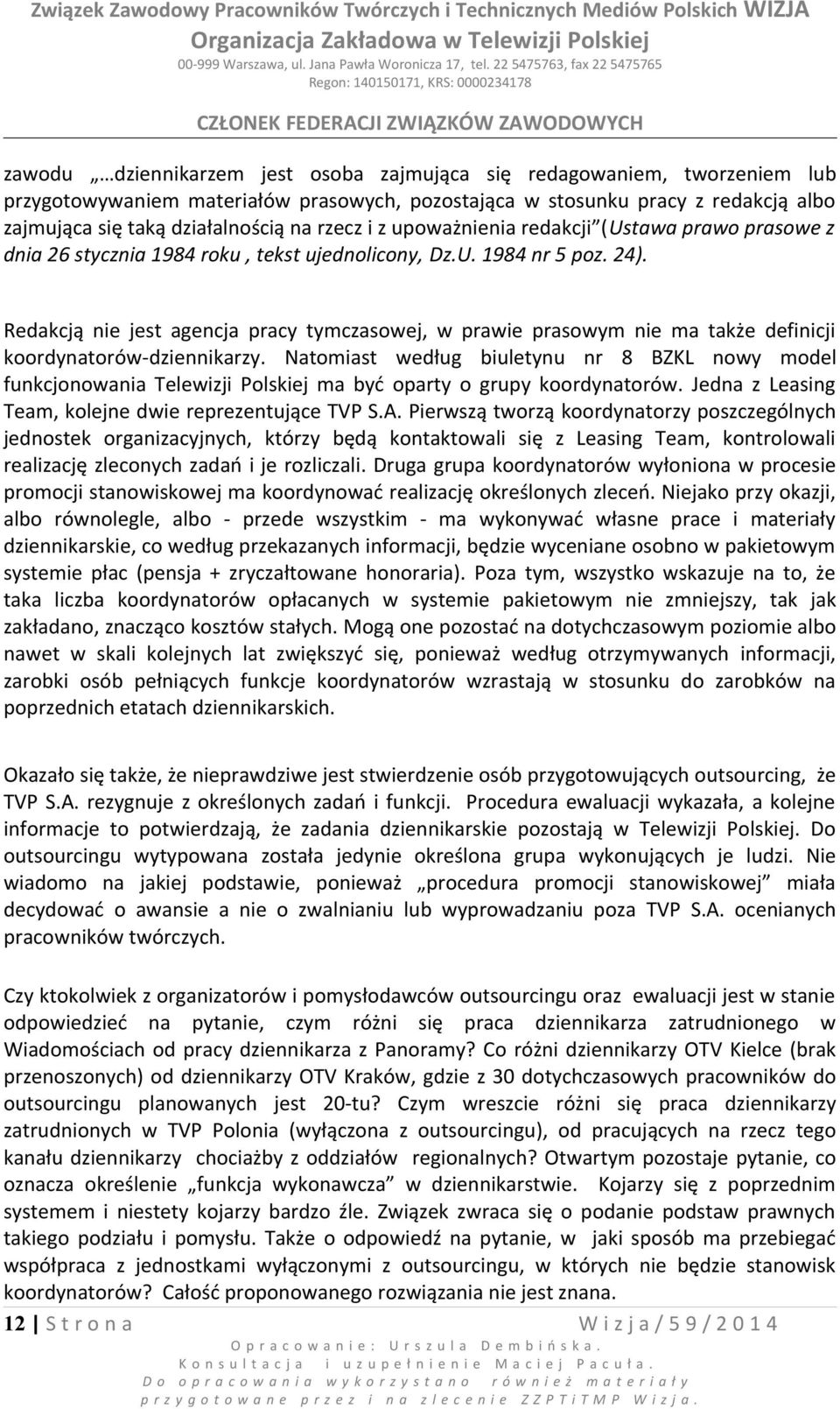 Redakcją nie jest agencja pracy tymczasowej, w prawie prasowym nie ma także definicji koordynatorów-dziennikarzy.