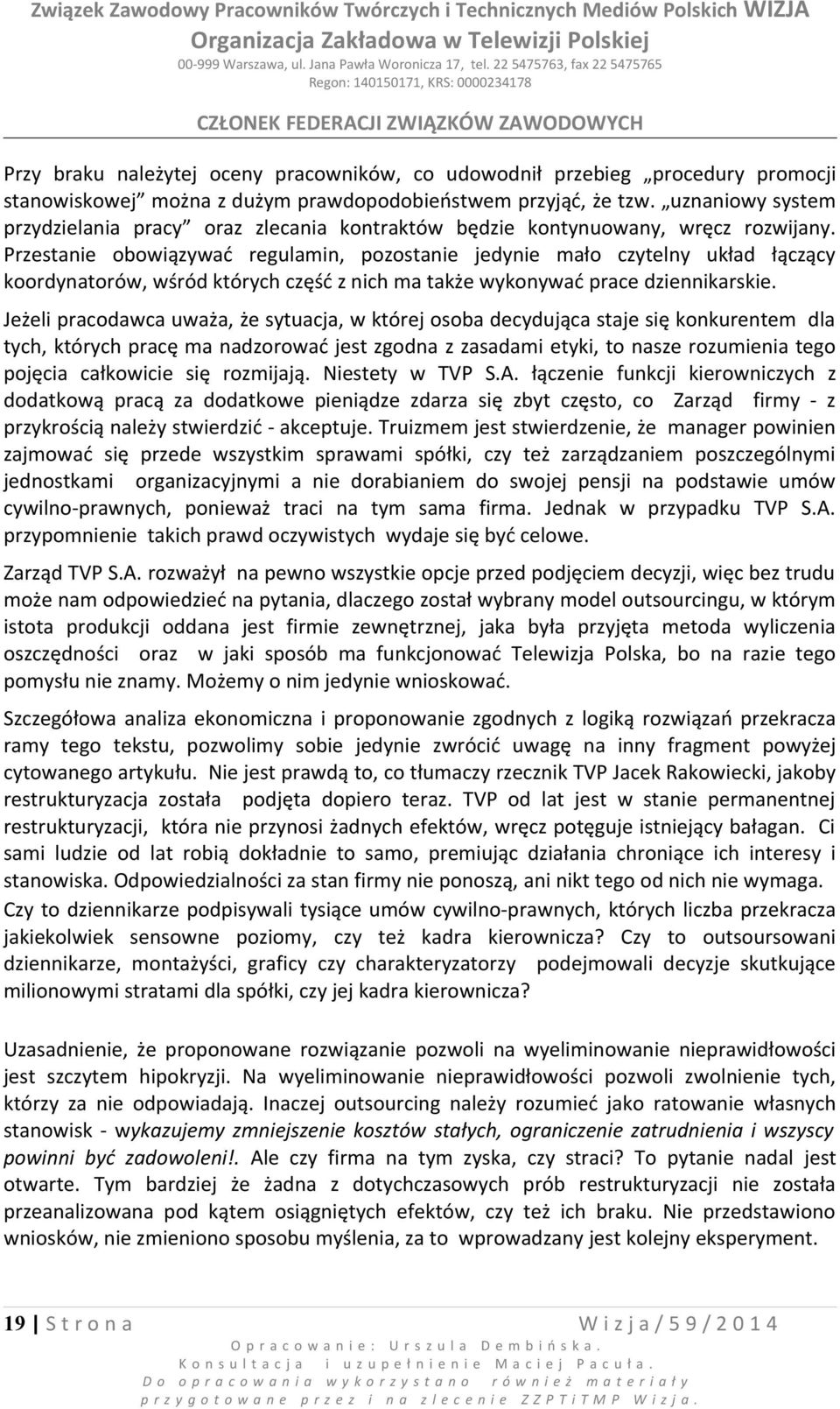 Przestanie obowiązywać regulamin, pozostanie jedynie mało czytelny układ łączący koordynatorów, wśród których część z nich ma także wykonywać prace dziennikarskie.