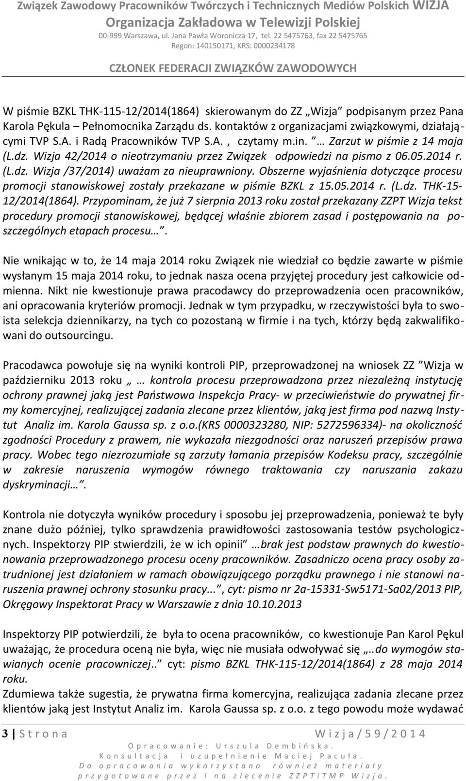 Obszerne wyjaśnienia dotyczące procesu promocji stanowiskowej zostały przekazane w piśmie BZKL z 15.05.2014 r. (L.dz. THK-15-12/2014(1864).