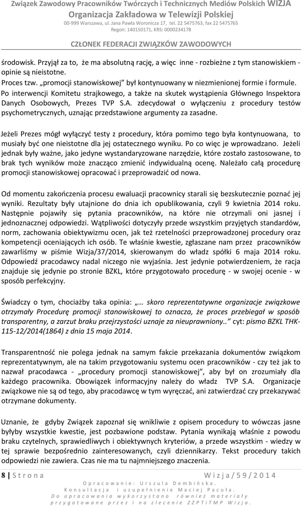 zdecydował o wyłączeniu z procedury testów psychometrycznych, uznając przedstawione argumenty za zasadne.