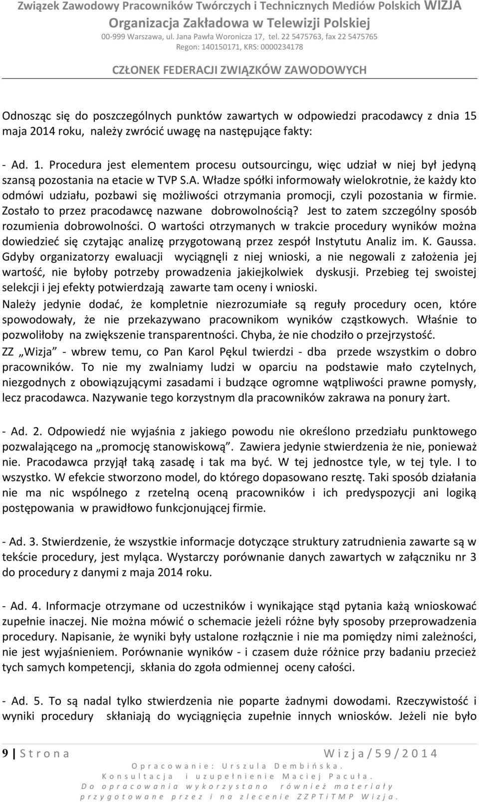 Jest to zatem szczególny sposób rozumienia dobrowolności. O wartości otrzymanych w trakcie procedury wyników można dowiedzieć się czytając analizę przygotowaną przez zespół Instytutu Analiz im. K.