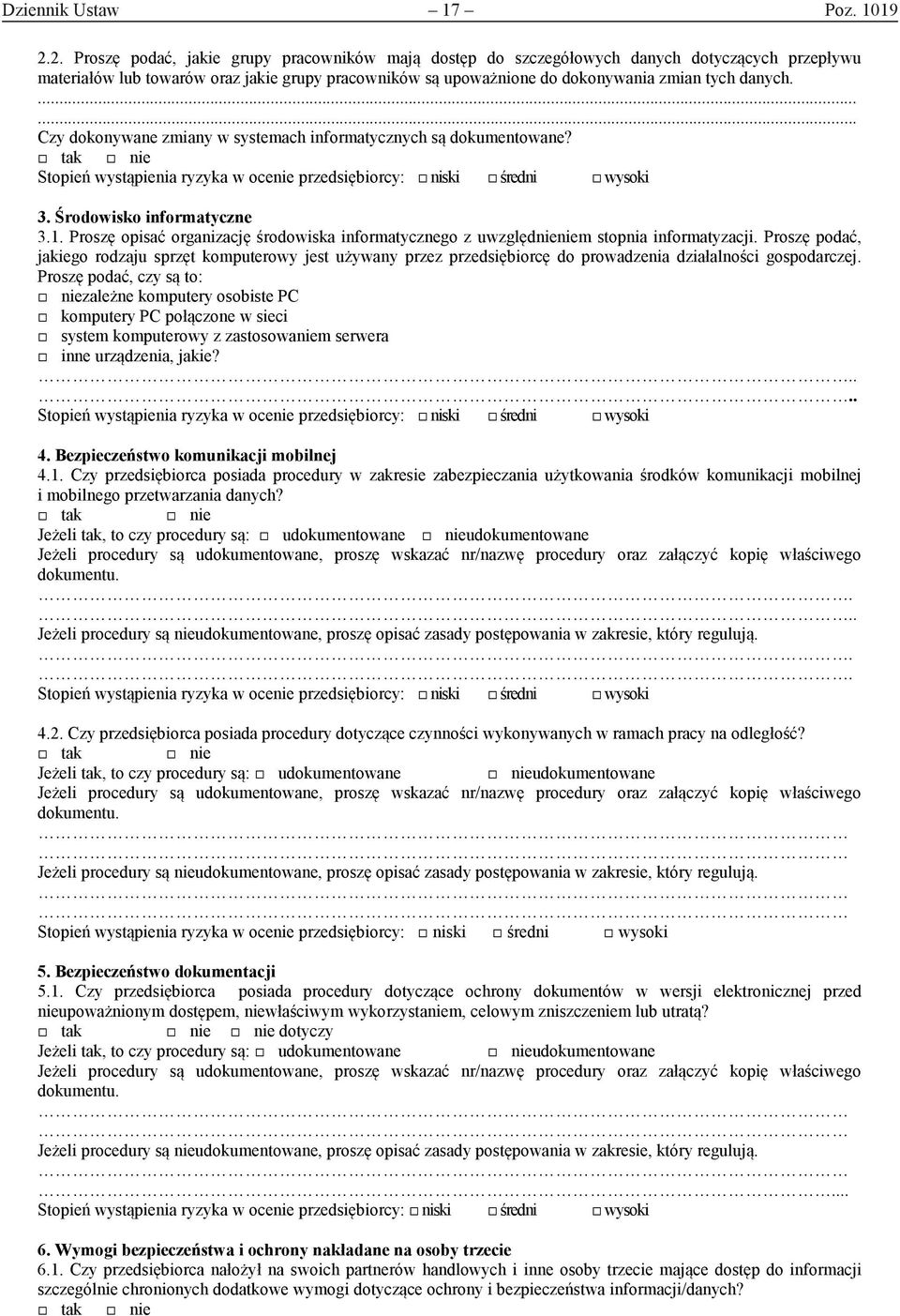 Czy dokonywane zmiany w systemach informatycznych są dokumentowane? 3. Środowisko informatyczne 3.1. Proszę opisać organizację środowiska informatycznego z uwzględnieniem stopnia informatyzacji.