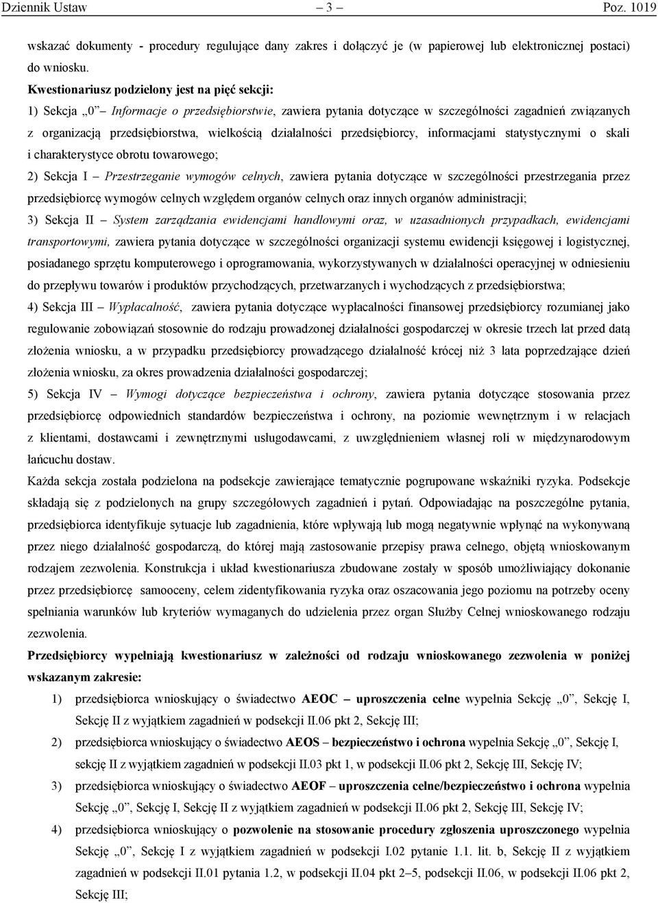 działalności przedsiębiorcy, informacjami statystycznymi o skali i charakterystyce obrotu towarowego; 2) Sekcja I Przestrzeganie wymogów celnych, zawiera pytania dotyczące w szczególności