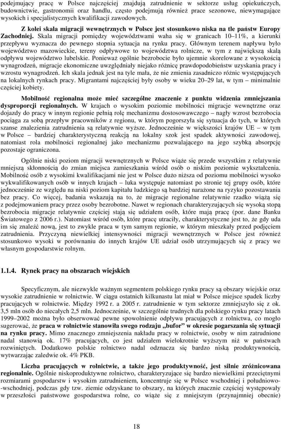 Skala migracji pomiędzy województwami waha się w granicach 10 11%, a kierunki przepływu wyznacza do pewnego stopnia sytuacja na rynku pracy.