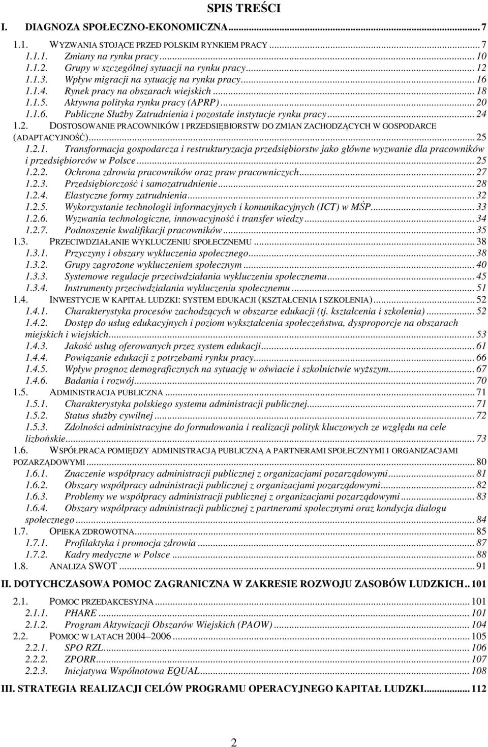 .. 24 1.2. DOSTOSOWANIE PRACOWNIKÓW I PRZEDSIĘBIORSTW DO ZMIAN ZACHODZĄCYCH W GOSPODARCE (ADAPTACYJNOŚĆ)... 25 1.2.1. Transformacja gospodarcza i restrukturyzacja przedsiębiorstw jako główne wyzwanie dla pracowników i przedsiębiorców w Polsce.