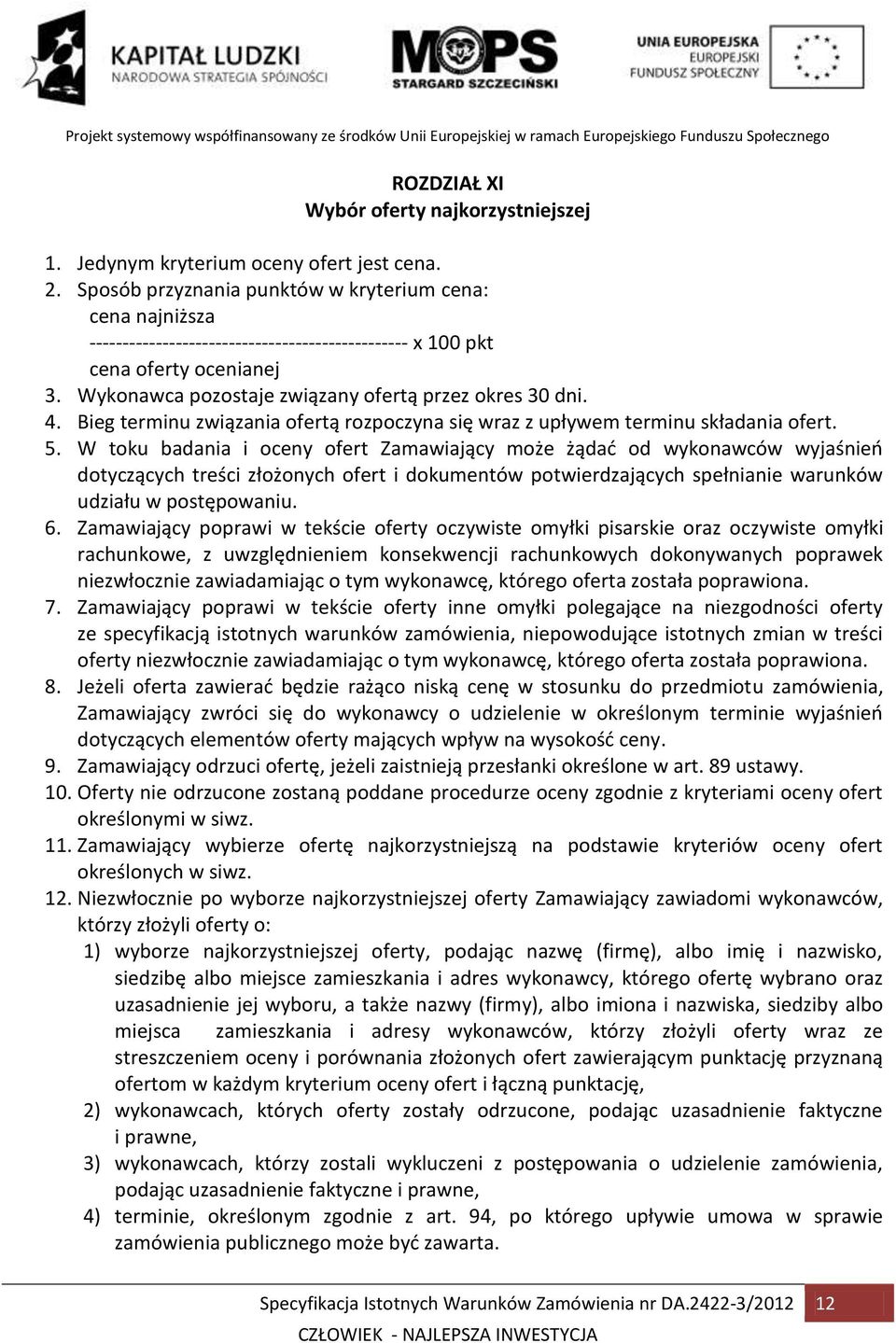 4. Bieg terminu związania ofertą rozpoczyna się wraz z upływem terminu składania ofert. 5.