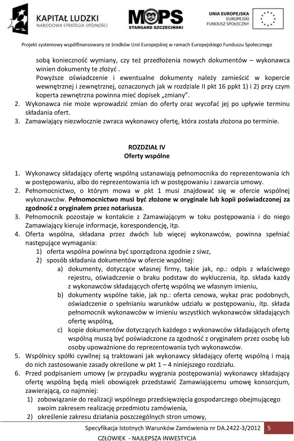 dopisek zmiany. 2. Wykonawca nie może wprowadzić zmian do oferty oraz wycofać jej po upływie terminu składania ofert. 3.