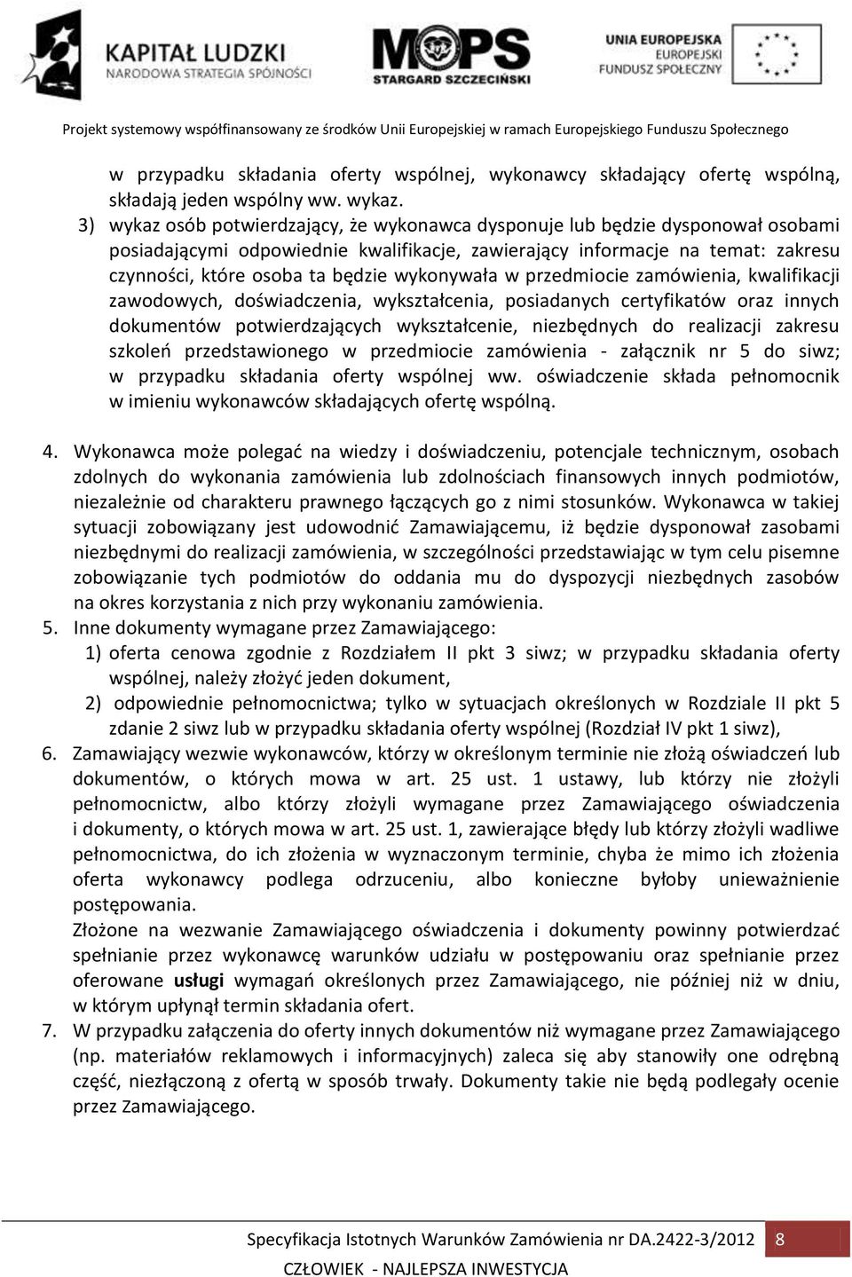 wykonywała w przedmiocie zamówienia, kwalifikacji zawodowych, doświadczenia, wykształcenia, posiadanych certyfikatów oraz innych dokumentów potwierdzających wykształcenie, niezbędnych do realizacji