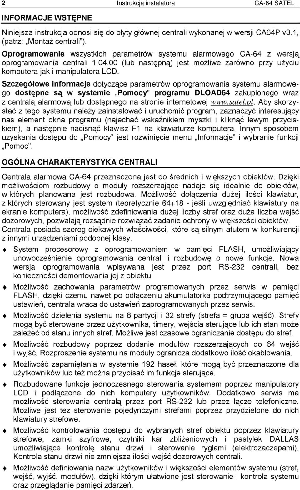 Szczegółowe informacje dotyczące parametrów oprogramowania systemu alarmowego dostępne są w systemie Pomocy programu DLOAD64 zakupionego wraz z centralą alarmową lub dostępnego na stronie