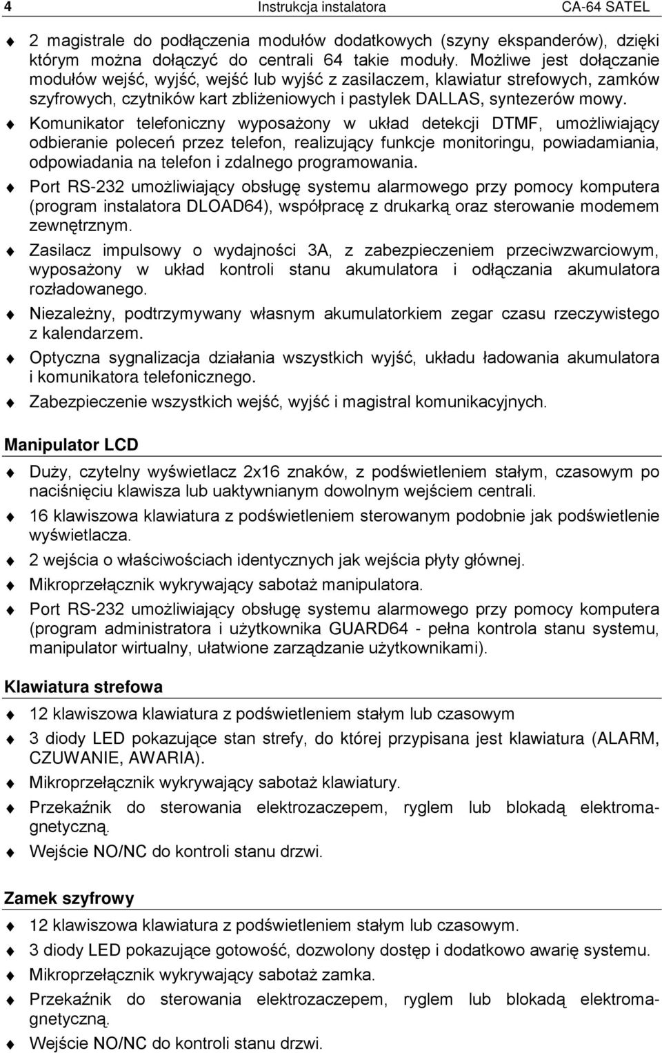 Komunikator telefoniczny wyposażony w układ detekcji DTMF, umożliwiający odbieranie poleceń przez telefon, realizujący funkcje monitoringu, powiadamiania, odpowiadania na telefon i zdalnego