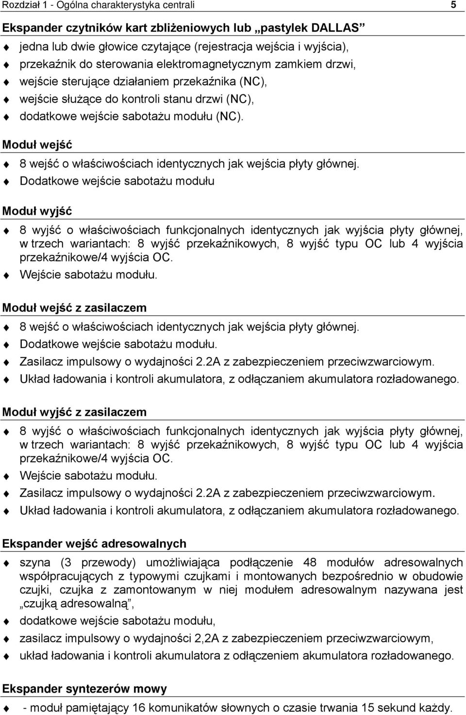 Moduł wejść 8 wejść o właściwościach identycznych jak wejścia płyty głównej.