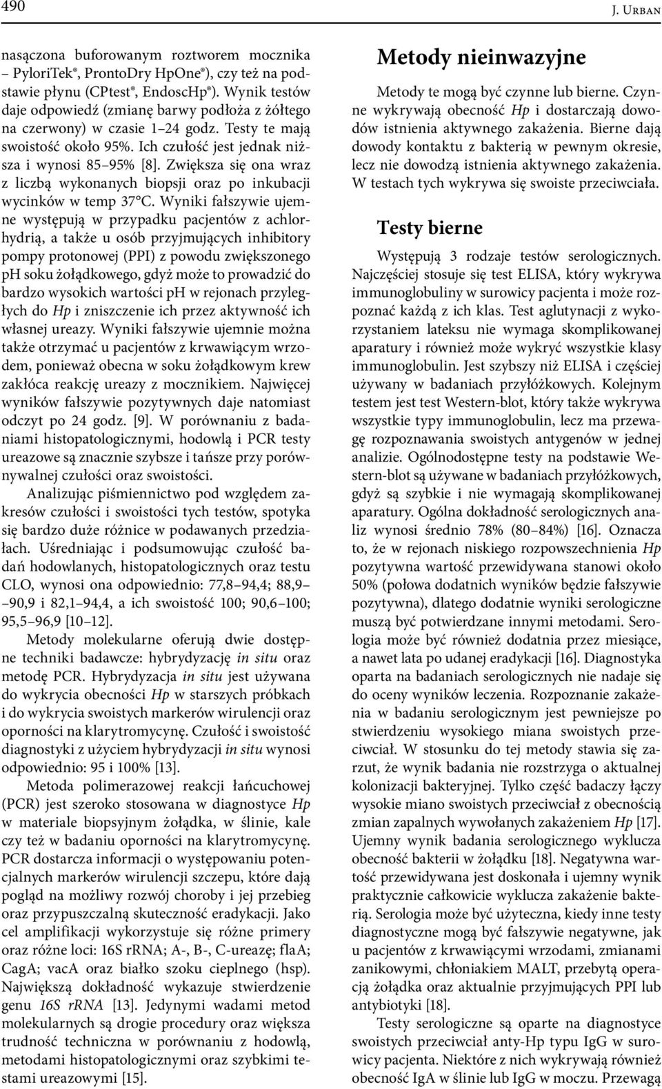 Zwiększa się ona wraz z liczbą wykonanych biopsji oraz po inkubacji wycinków w temp 37 C.