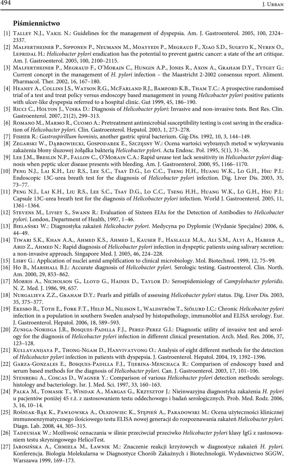 2005, 100, 2100 2115. [3] Malfertheiner P., Megraud F., O Morain C., Hungin A.P., Jones R., Axon A., Graham D.Y., Tytget G.: Current concept in the management of H.