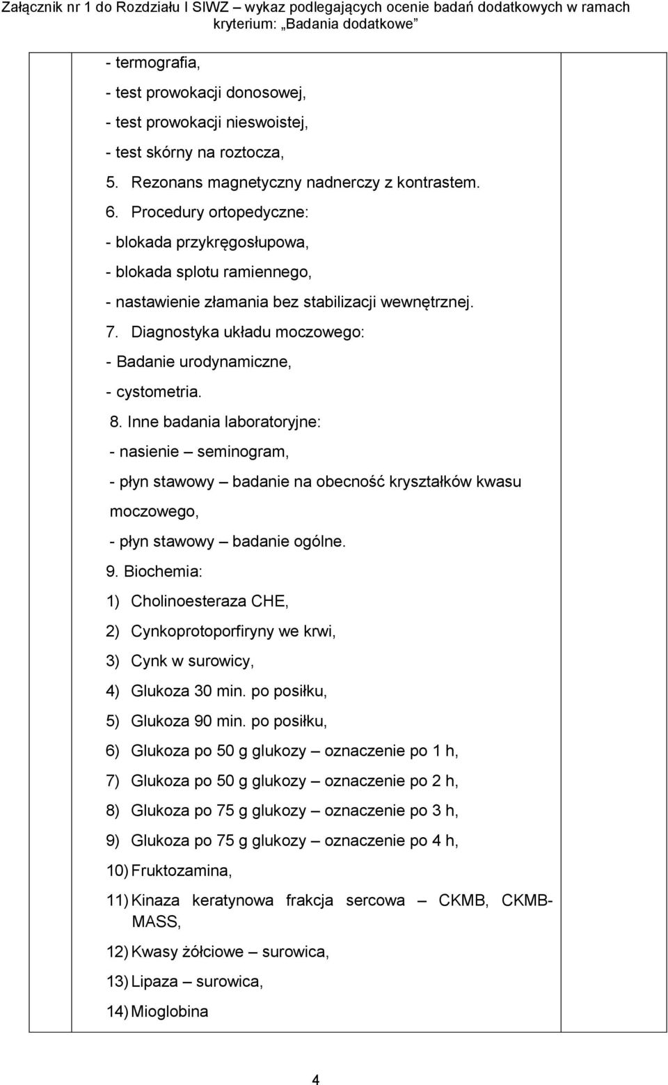 Diagnostyka układu moczowego: - Badanie urodynamiczne, - cystometria. 8.