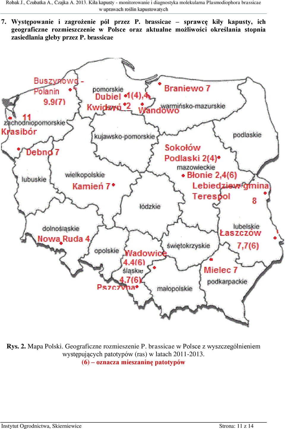 określania stopnia zasiedlania gleby przez P. brassicae Rys. 2. Mapa Polski. Geograficzne rozmieszenie P.