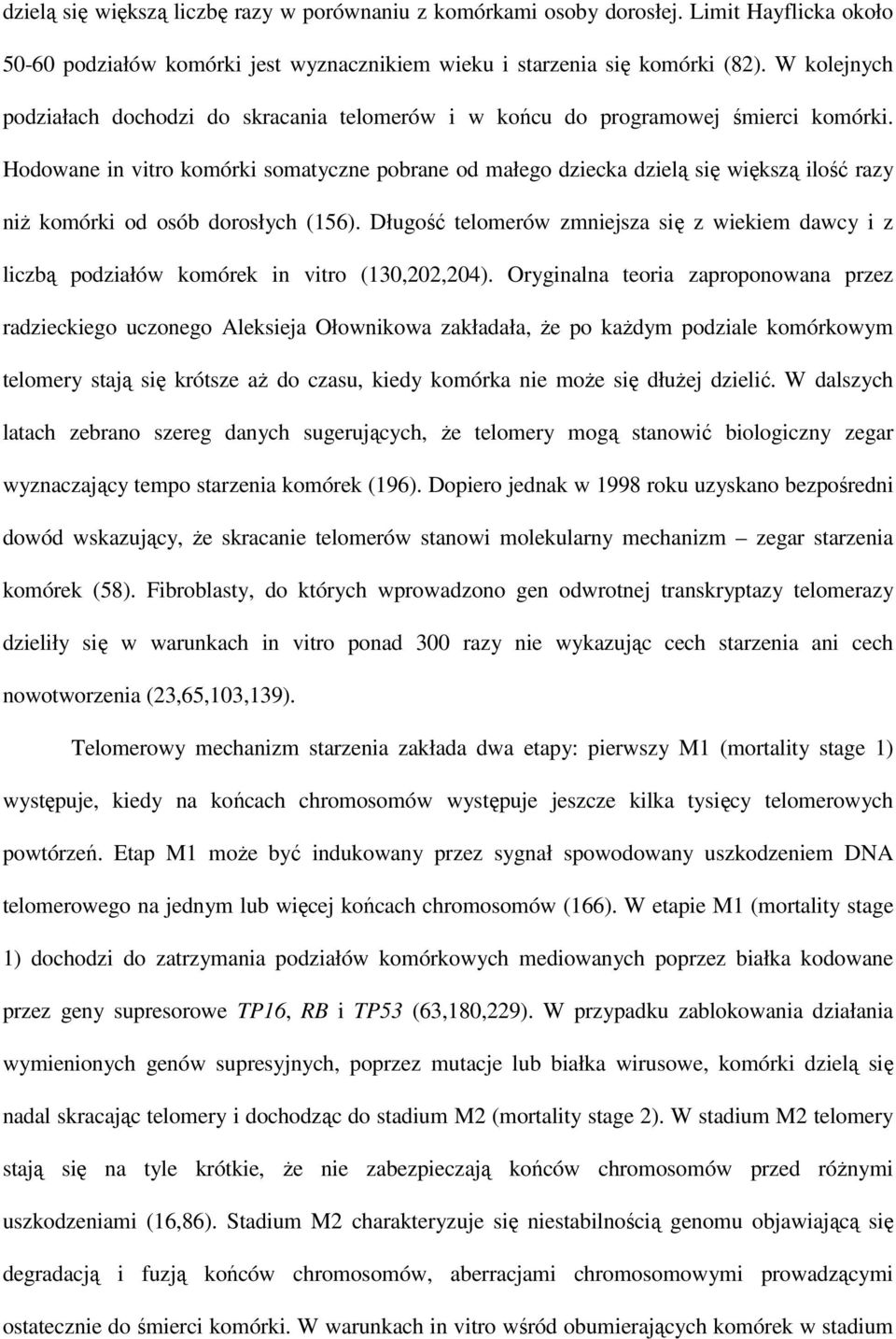 Hodowane in vitro komórki somatyczne pobrane od małego dziecka dzielą się większą ilość razy niŝ komórki od osób dorosłych (156).