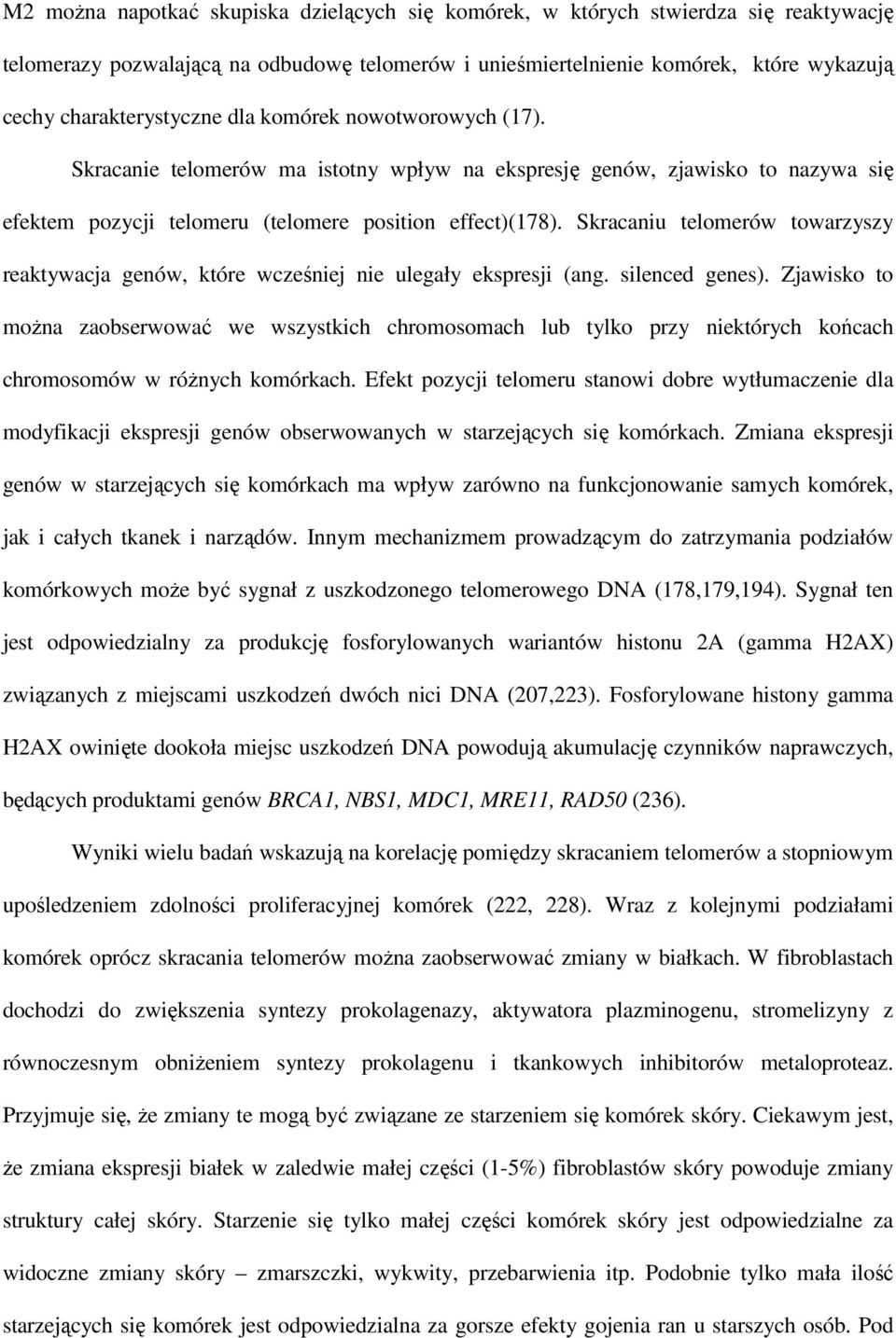 Skracaniu telomerów towarzyszy reaktywacja genów, które wcześniej nie ulegały ekspresji (ang. silenced genes).