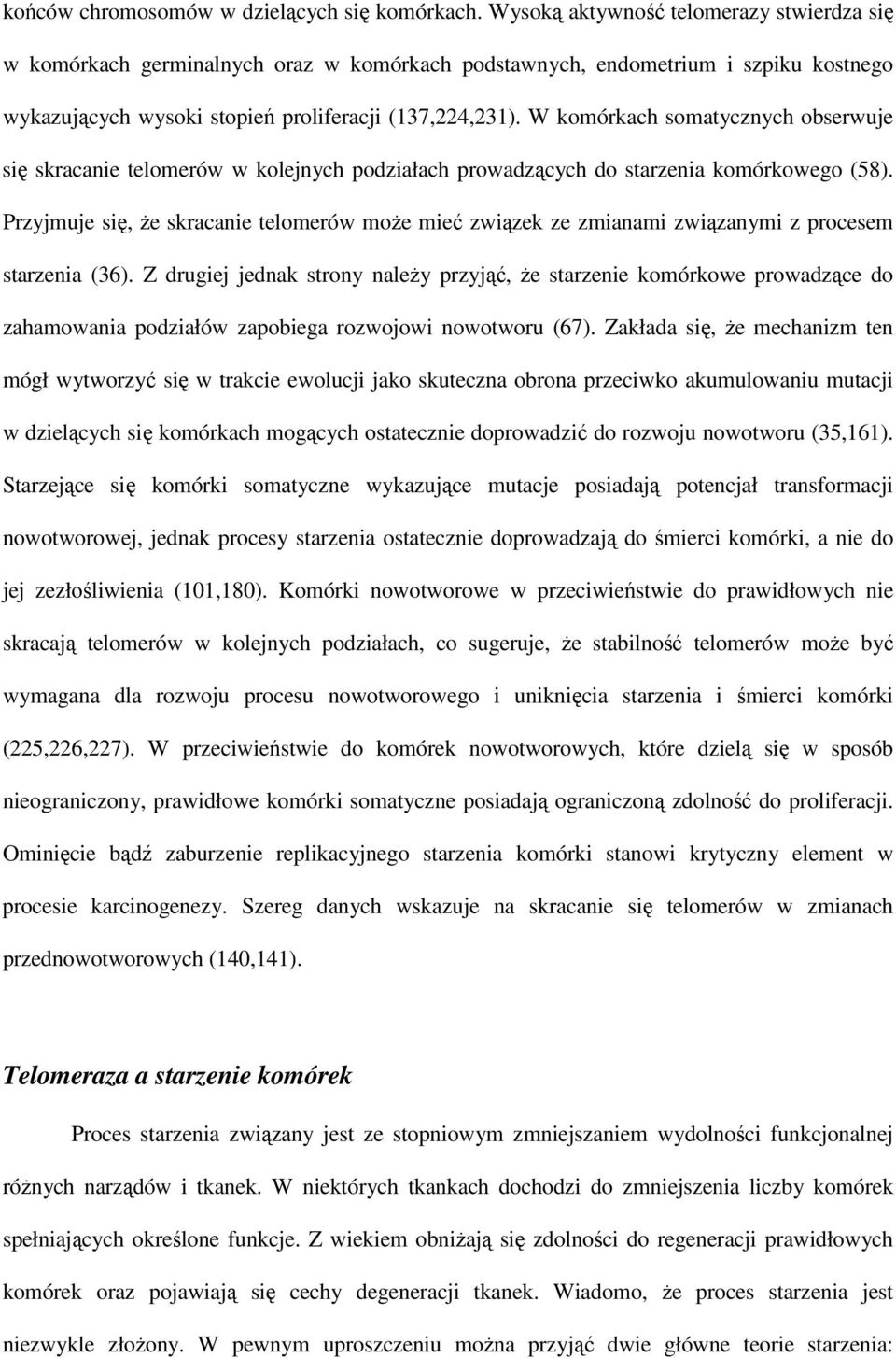 W komórkach somatycznych obserwuje się skracanie telomerów w kolejnych podziałach prowadzących do starzenia komórkowego (58).